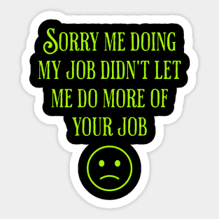 Sorry For Not Doing More of Your Job Sticker